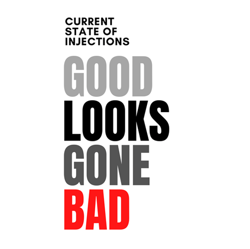 Current State of Injections - Good Looks Gone Bad